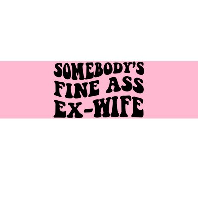 Somebody's Fine Ass ExWife Bumper Sticker