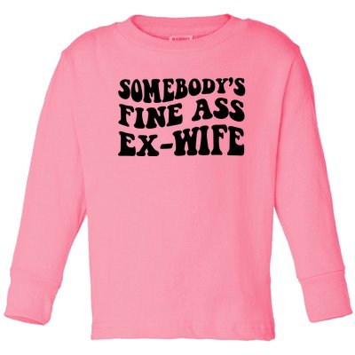 Somebody's Fine Ass ExWife Toddler Long Sleeve Shirt