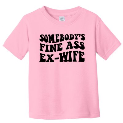 Somebody's Fine Ass ExWife Toddler T-Shirt