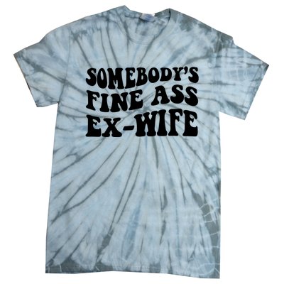 Somebody's Fine Ass ExWife Tie-Dye T-Shirt