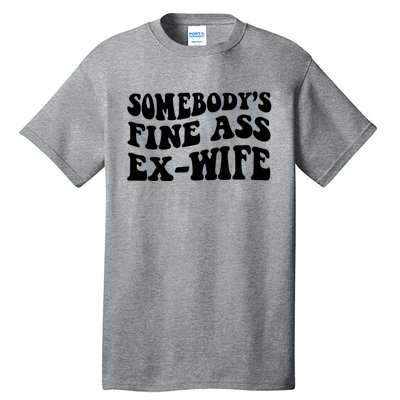 Somebody's Fine Ass ExWife Tall T-Shirt