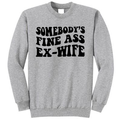 Somebody's Fine Ass ExWife Tall Sweatshirt