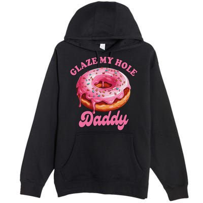 Sarcasm Funny Adult Humor Sarcastic Glaze My Hole Daddy Premium Pullover Hoodie
