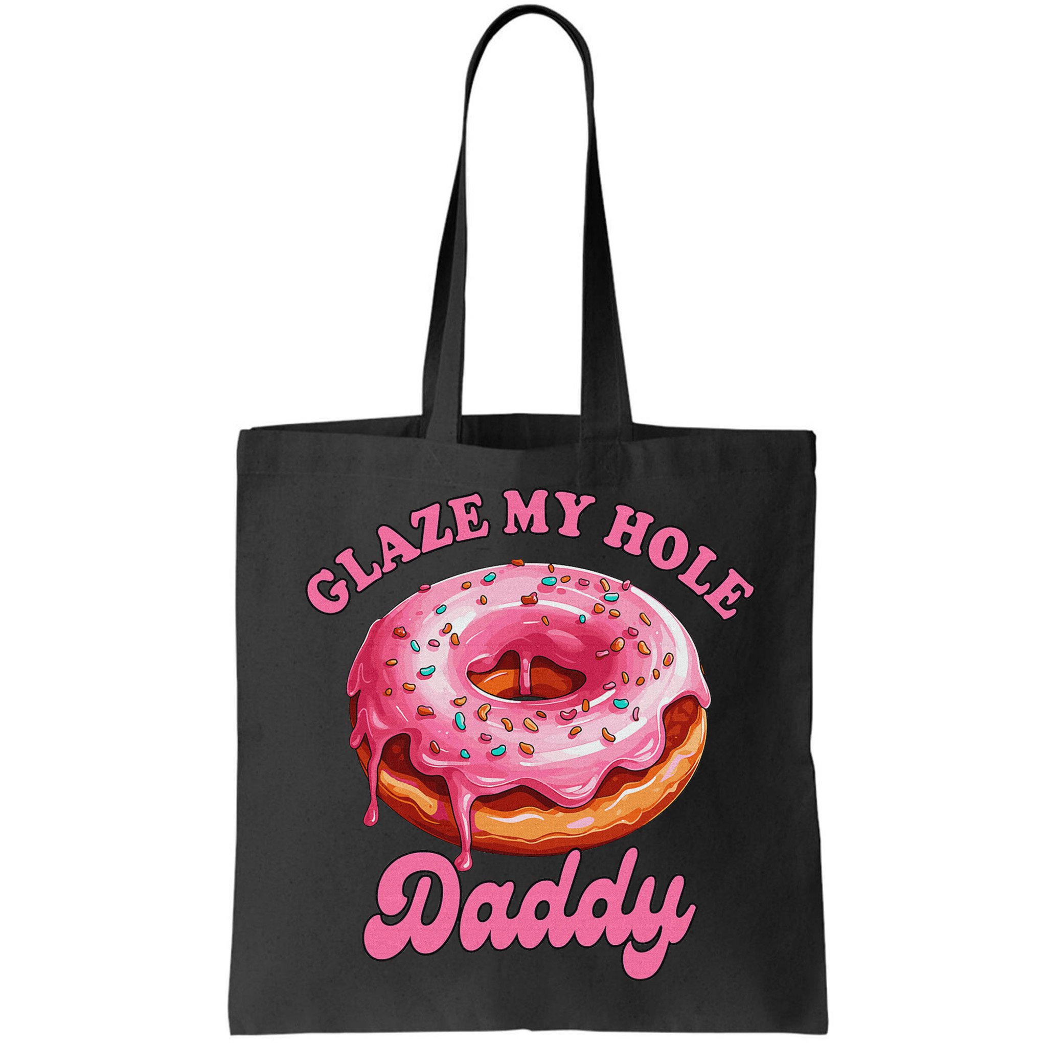 Sarcasm Funny Adult Humor Sarcastic Glaze My Hole Daddy Bag