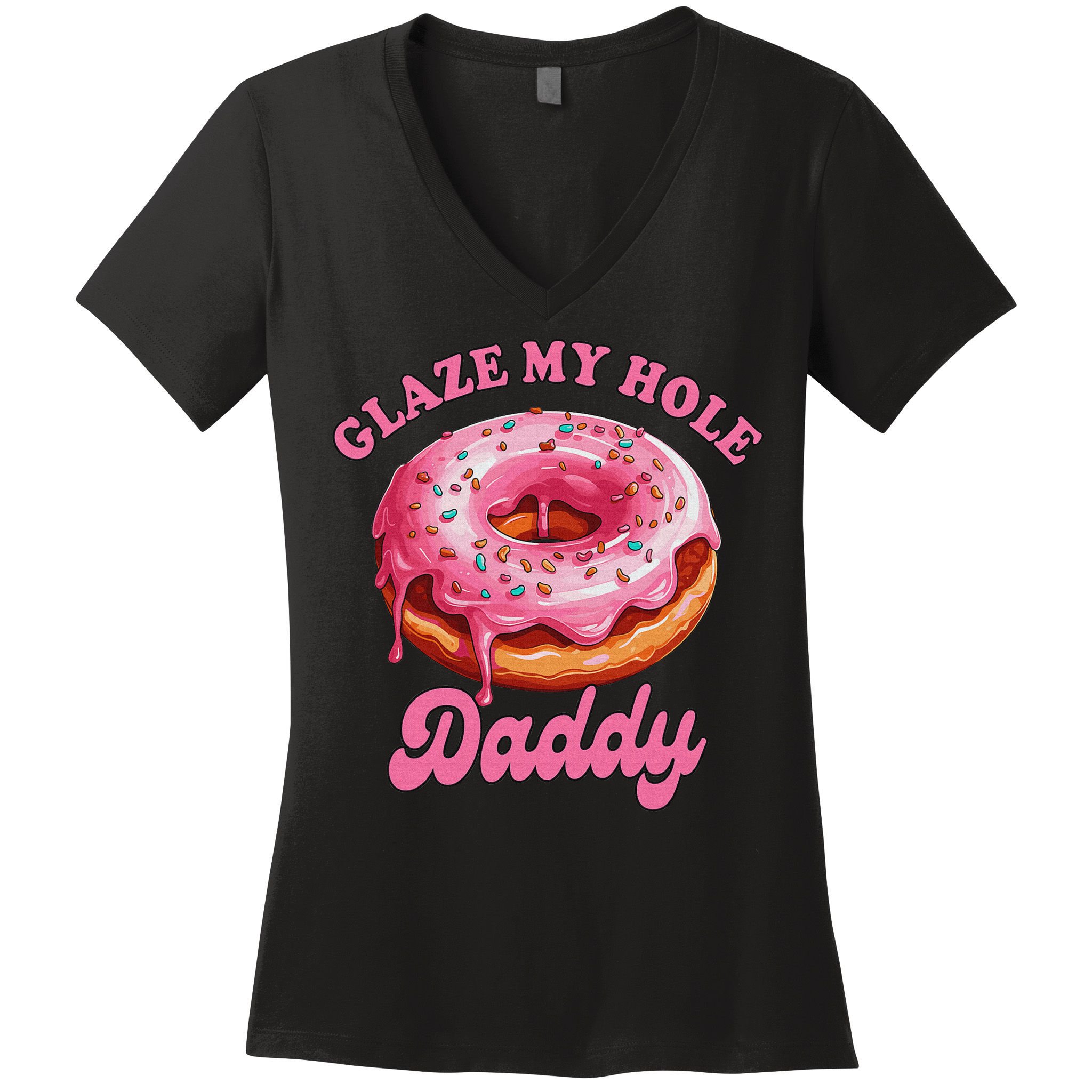 Sarcasm Funny Adult Humor Sarcastic Glaze My Hole Daddy Women's V-Neck T-Shirt
