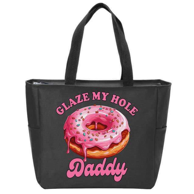 Sarcasm Funny Adult Humor Sarcastic Glaze My Hole Daddy Zip Tote Bag