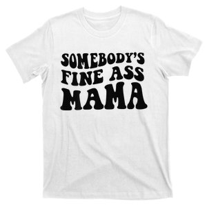 Somebodys Fine Ass Mama Funny Saying Milf Hot Momma T-Shirt