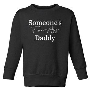 SomeoneS Fine Ass Daddy Apparel Toddler Sweatshirt