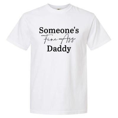 SomeoneS Fine Ass Daddy Apparel Garment-Dyed Heavyweight T-Shirt