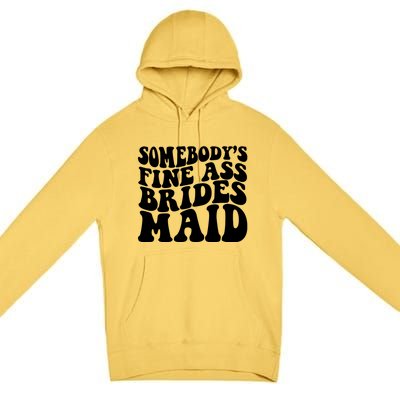 SomebodyS Fine Ass Bridesmaid Premium Pullover Hoodie