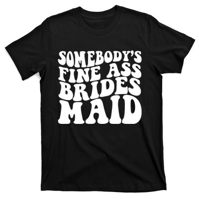 SomebodyS Fine Ass Bridesmaid T-Shirt