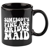 SomebodyS Fine Ass Bridesmaid 11oz C Handle Ceramic Mug