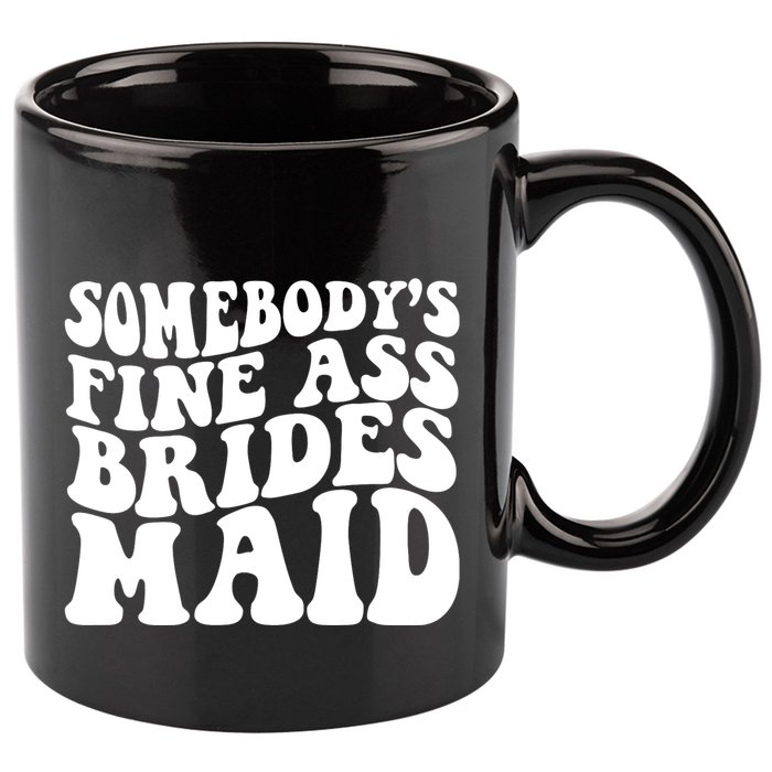 SomebodyS Fine Ass Bridesmaid 11oz C Handle Ceramic Mug