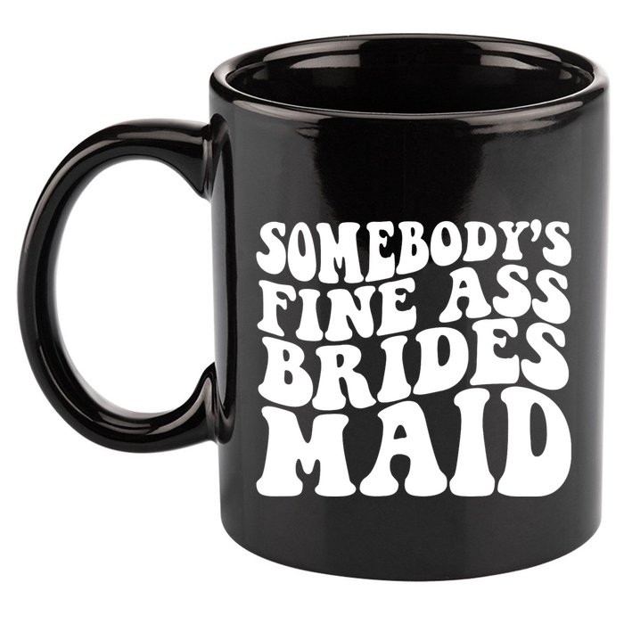 SomebodyS Fine Ass Bridesmaid 11oz C Handle Ceramic Mug