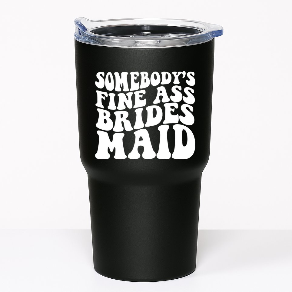SomebodyS Fine Ass Bridesmaid Tumbler