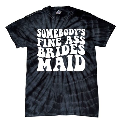 SomebodyS Fine Ass Bridesmaid Tie-Dye T-Shirt