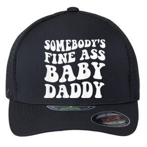 Somebodys Fine Ass Baby Daddy Flexfit Unipanel Trucker Cap