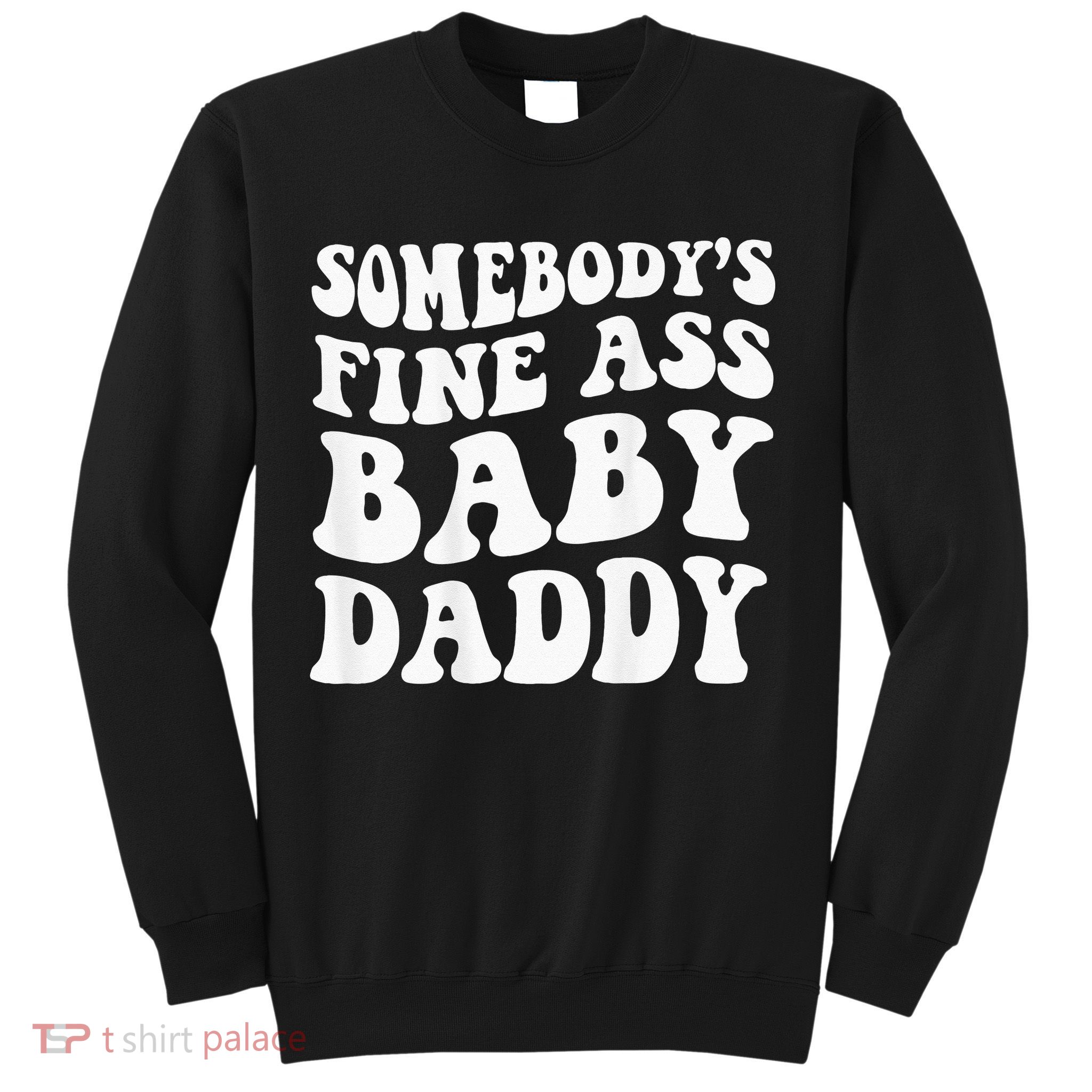 Somebodys Fine Ass Baby Daddy Sweatshirt