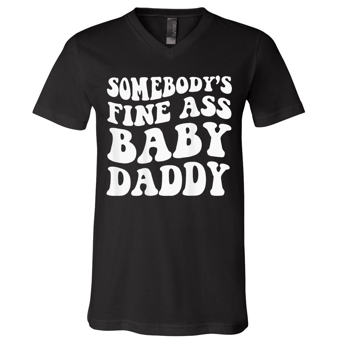 Somebodys Fine Ass Baby Daddy V-Neck T-Shirt