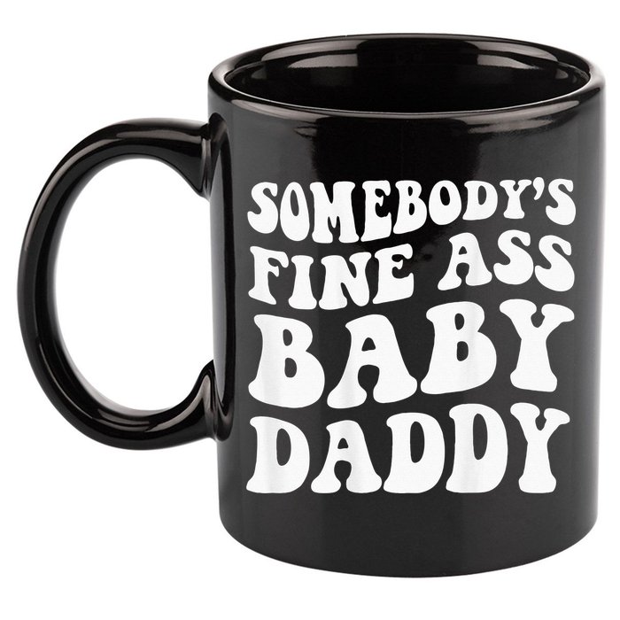 Somebodys Fine Ass Baby Daddy 11oz C Handle Ceramic Mug