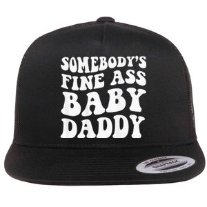 Somebodys Fine Ass Baby Daddy Flat Bill Trucker Hat