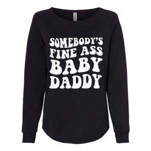 Somebodys Fine Ass Baby Daddy Womens California Wash Sweatshirt