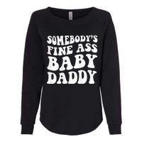 Somebodys Fine Ass Baby Daddy Womens California Wash Sweatshirt