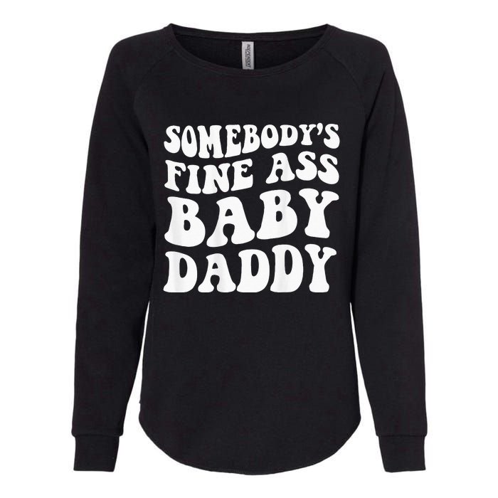 Somebodys Fine Ass Baby Daddy Womens California Wash Sweatshirt