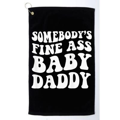 Somebodys Fine Ass Baby Daddy Golf Towel
