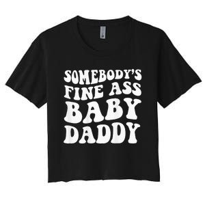 Somebodys Fine Ass Baby Daddy Women's Crop Top Tee