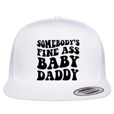 Somebodys Fine Ass Baby Daddy Flat Bill Trucker Hat