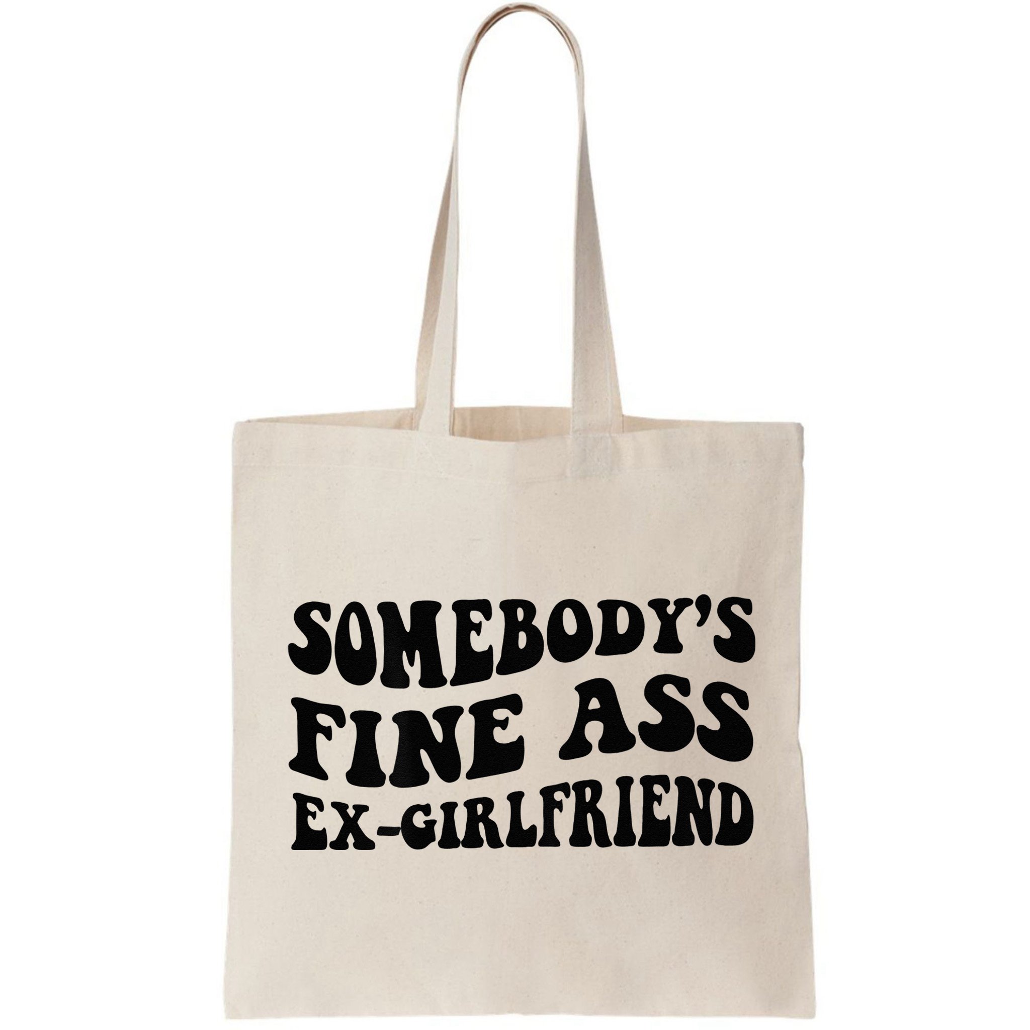 Somebodys Fine Ass Ex Girlfriend Bag