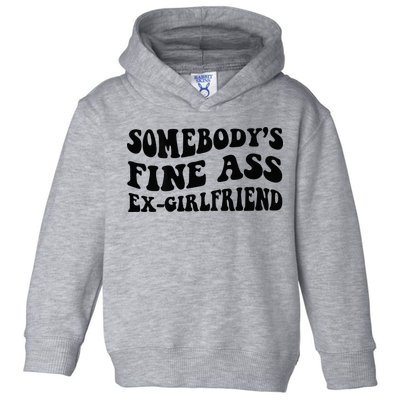 Somebodys Fine Ass Ex Girlfriend Toddler Hoodie