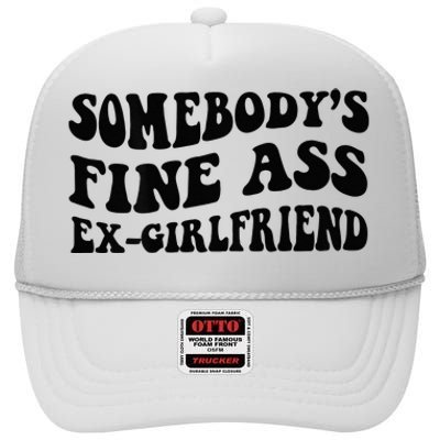 Somebodys Fine Ass Ex Girlfriend High Crown Mesh Back Trucker Hat