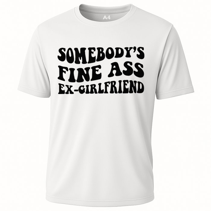 Somebodys Fine Ass Ex Girlfriend Cooling Performance Crew T-Shirt