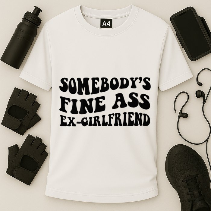 Somebodys Fine Ass Ex Girlfriend Cooling Performance Crew T-Shirt