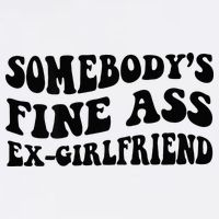 Somebodys Fine Ass Ex Girlfriend Cooling Performance Crew T-Shirt