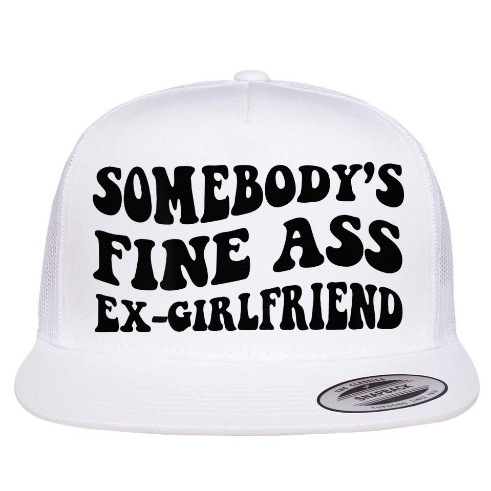 Somebodys Fine Ass Ex Girlfriend Flat Bill Trucker Hat