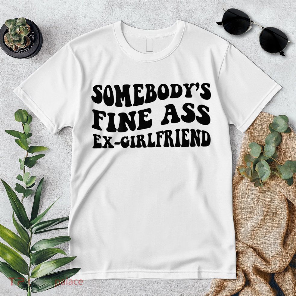 Somebodys Fine Ass Ex Girlfriend Premium T-Shirt