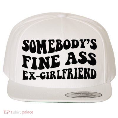 Somebodys Fine Ass Ex Girlfriend Wool Snapback Cap