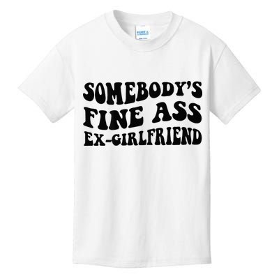 Somebodys Fine Ass Ex Girlfriend Kids T-Shirt