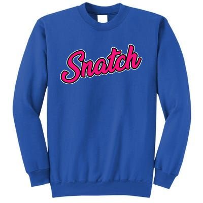 Snatch Funny And Sarcastic Weightlifting Gift Tall Sweatshirt