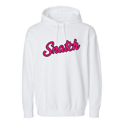 Snatch Funny And Sarcastic Weightlifting Gift Garment-Dyed Fleece Hoodie