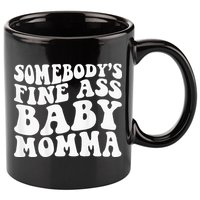 Somebodys Fine Ass Baby Momma 11oz C Handle Ceramic Mug