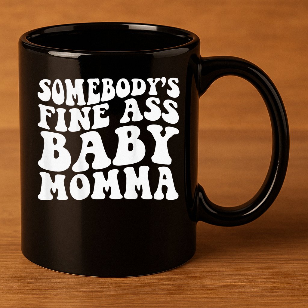 Somebodys Fine Ass Baby Momma 11oz C Handle Ceramic Mug