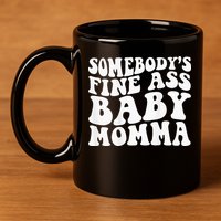 Somebodys Fine Ass Baby Momma 11oz C Handle Ceramic Mug