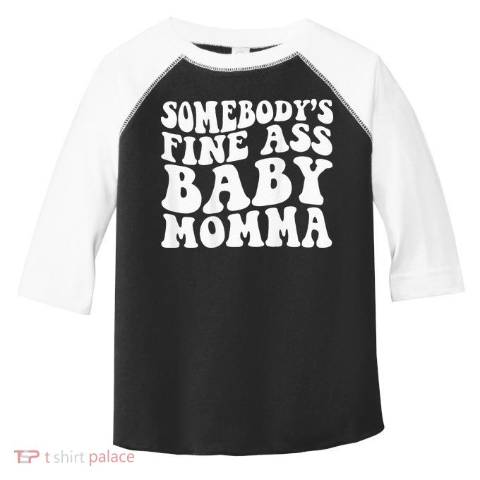 Somebodys Fine Ass Baby Momma Toddler Fine Jersey T-Shirt