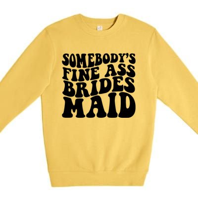 Somebodys Fine Ass Bridesmaid Premium Crewneck Sweatshirt