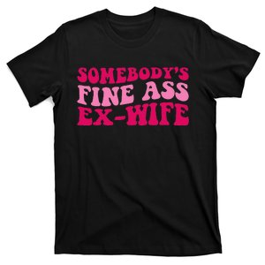 Somebodys Fine Ass Ex Wife Funny Mom Saying Cute Mom T-Shirt