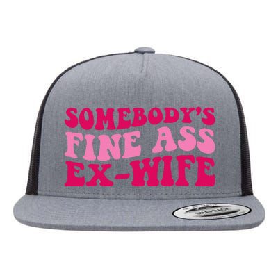 Somebodys Fine Ass Ex Wife Funny Mom Saying Cute Mom Flat Bill Trucker Hat